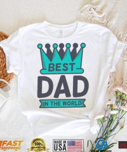Best Dad in the World Father’s Day T shirt