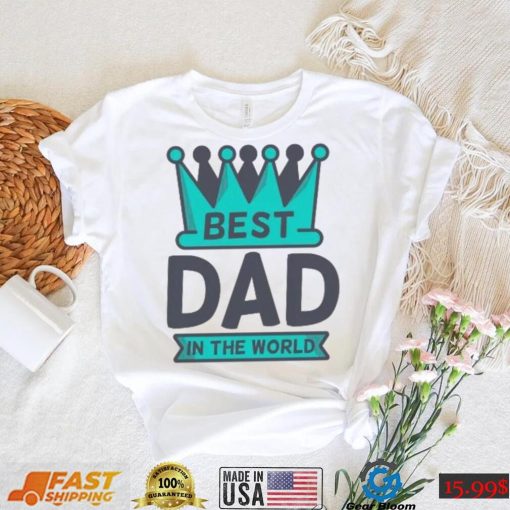 Best Dad in the World Father’s Day T shirt