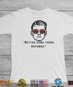 Better Send Those Refunds Joe Burrow Shirt