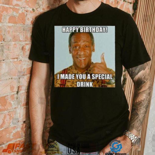 Bill Cosby T Shirt Funny Bill Happy Birthday Special Drink T Shirt