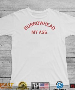 Burrowhead My Ass Curved Text Shirt