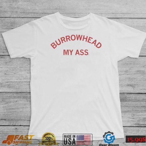 Burrowhead My Ass Curved Text Shirt