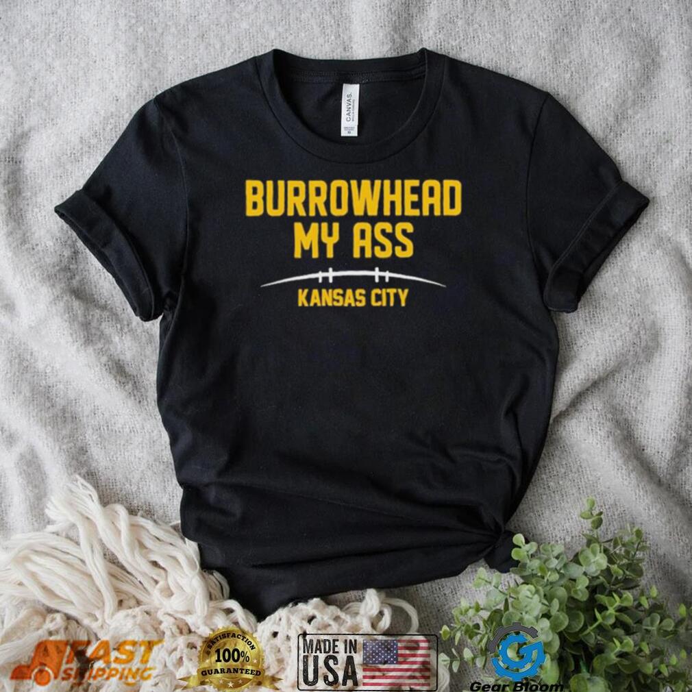 Burrowhead My Ass Funny Kansas City Football T Shirt