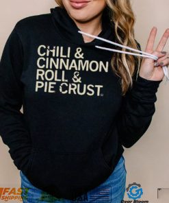 Chili And Cinnamon Rolls And Pie Crust Shirt