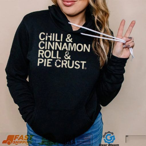 Chili And Cinnamon Rolls And Pie Crust Shirt