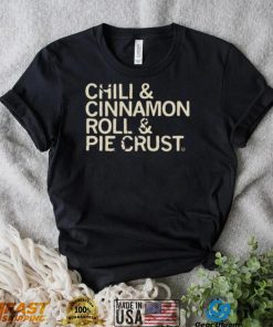 Chili And Cinnamon Rolls And Pie Crust Shirt