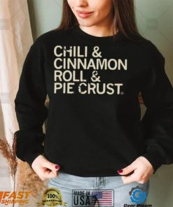 Chili And Cinnamon Rolls And Pie Crust Shirt