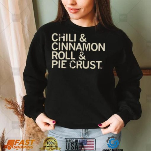 Chili And Cinnamon Rolls And Pie Crust Shirt