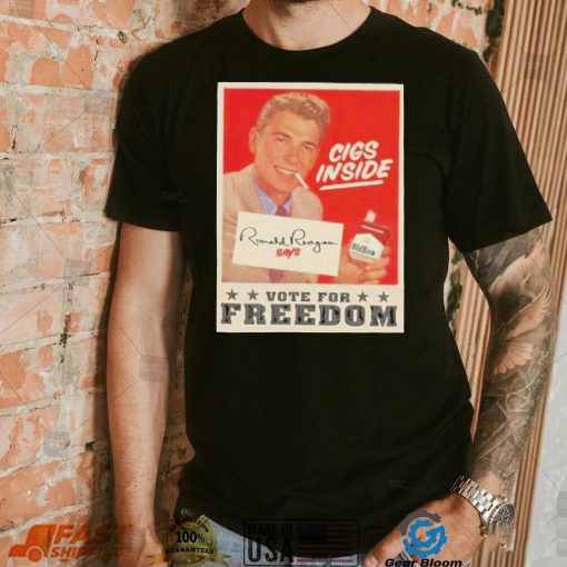 Cigs Inside Ronald Reagan Says Vote For Freedom Shirt 2