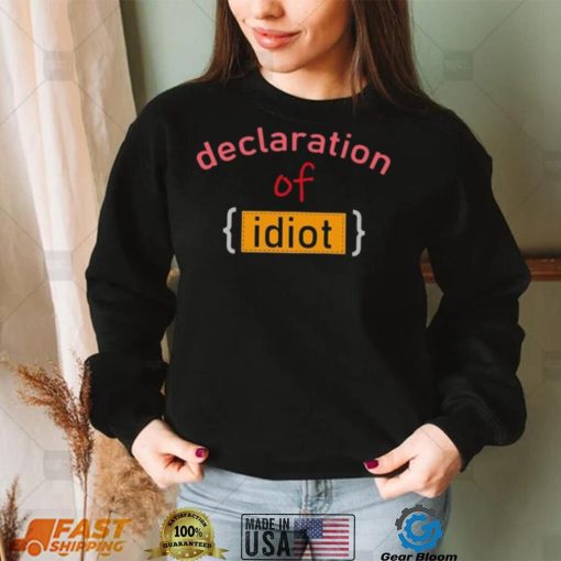 Declaration Of Idiot Funny T-Shirt – Show Your Sense of Humor!