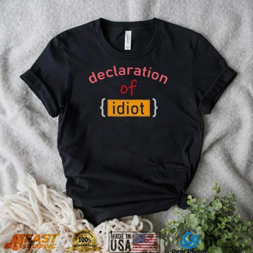 Declaration Of Idiot Funny T-Shirt – Show Your Sense of Humor!
