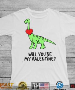 Dinosaur Will You Be My Valentine Shirt