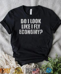 Do I Look Like I Fly Economy Shirt