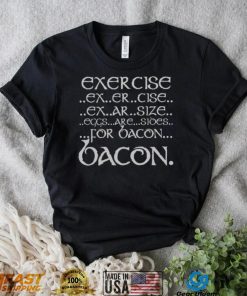 Exercise Ex Er Cise Ex Ar Size Eggs Are Sides For Bacon Shirt
