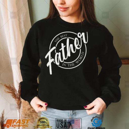 Father the best in the World Father’s Day T shirt