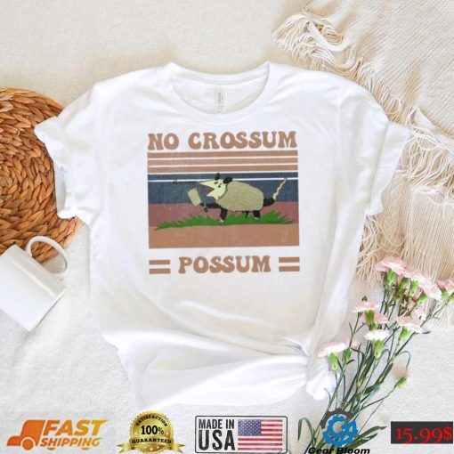 Funny Dessign No Crossum Possum Shirt