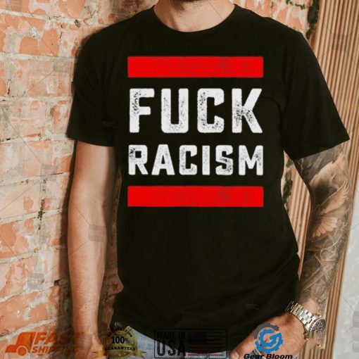 Funny Fuck Racism T Shirt