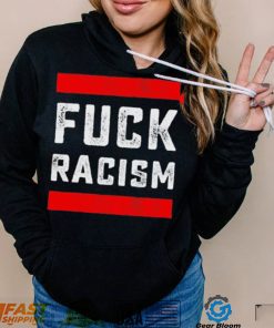 Funny Fuck Racism T Shirt