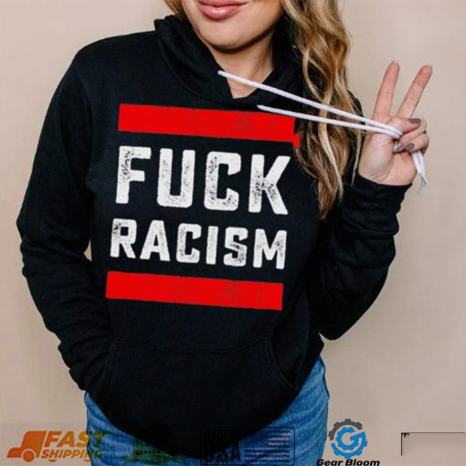 Funny Fuck Racism T Shirt