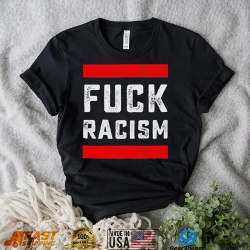 Funny Fuck Racism T Shirt