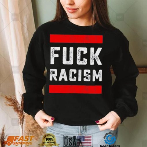 Funny Fuck Racism T Shirt