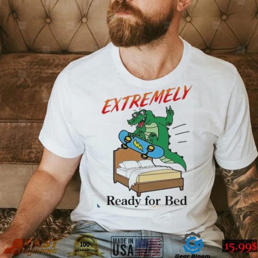 Gator Extremely Ready For Bed Shirt