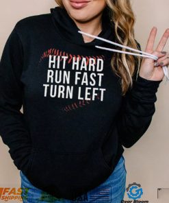 Hit Hard Run Fast Turn Left Shirt