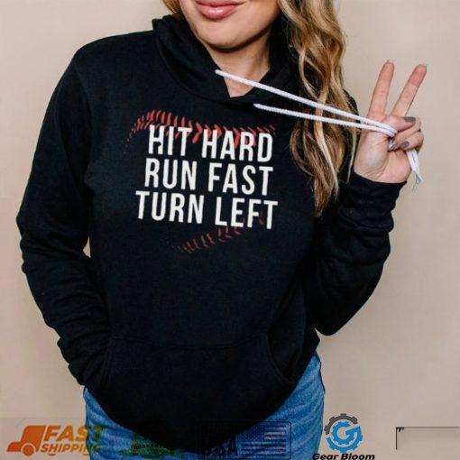 Hit Hard Run Fast Turn Left Shirt