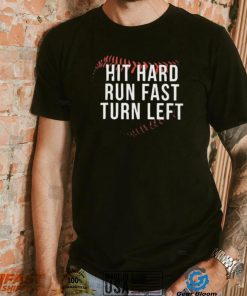 Hit Hard Run Fast Turn Left Shirt