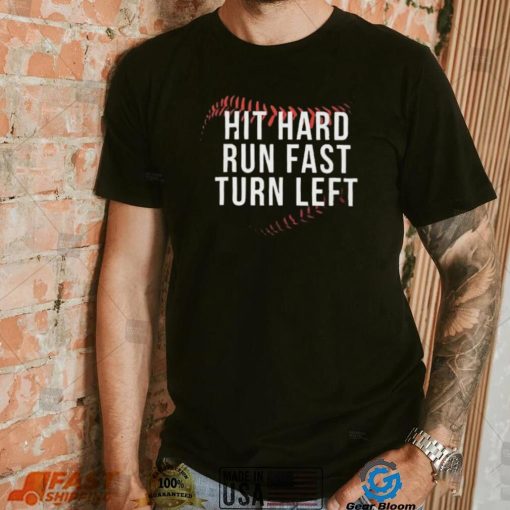 Hit Hard Run Fast Turn Left Shirt