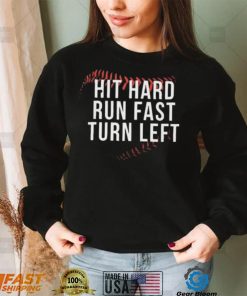 Hit Hard Run Fast Turn Left Shirt