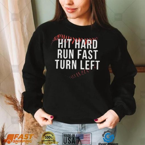 Hit Hard Run Fast Turn Left Shirt