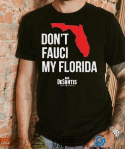 Hot Dont Fauci My Florida Limited Shirt