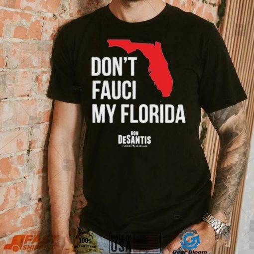 Hot Dont Fauci My Florida Limited Shirt