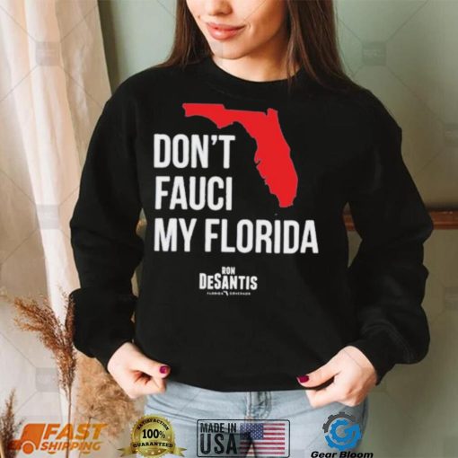 Hot Dont Fauci My Florida Limited Shirt