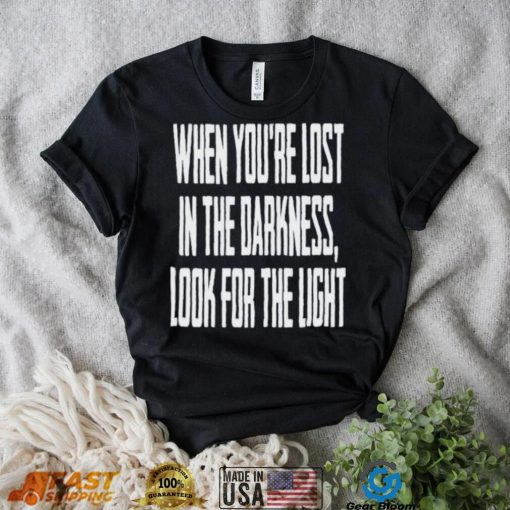 Hq When You Lost In Darkness Look For The Light The Last Of Us Shirt