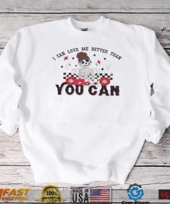 I Can Love Me Better Than You Can Funny Valentines Day Shirt