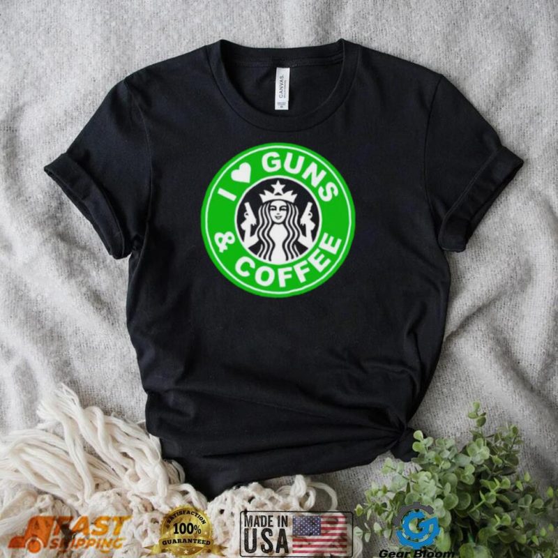 I love guns and coffee shirt