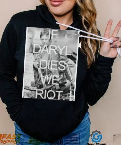 If Daryl Dies We Riot T-Shirt – Show Your Support for The Walking Dead!