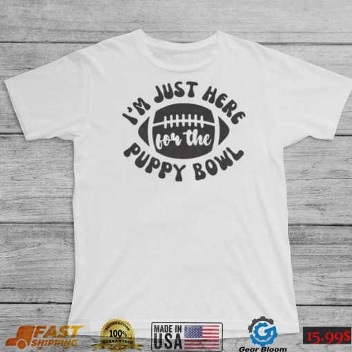 I’m Just Here For The Puppy Bowl Shirt