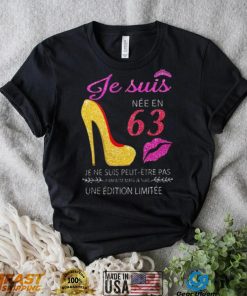 Je Suis 63 Je Ne Suis Peut Etre Pas Une Edition Limitee Shirt