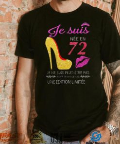 Je Suis 72 Je Ne Suis Peut Etre Pas Une Edition Limitee Shirt