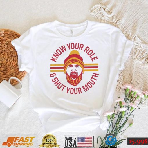 KC chiefs Kelce Quote Know Your Role and Shut Your Mouth Shirt