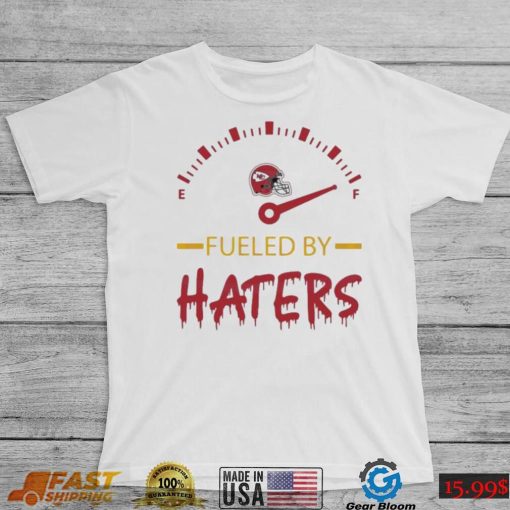 Kansas City Chiefs Fueled By Haters Shirt