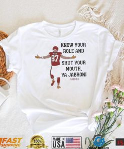 Kansas City Chiefs Travis Kelce Quote Know Your Role and Shut Your Mouth shirt