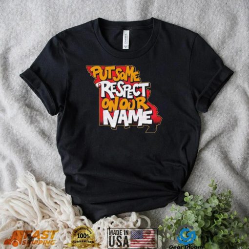 Kansas City Put Some Respect On Our Name Shirt