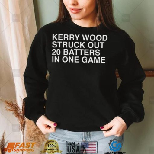 Kerry Wood Struck Out 20 Batters In One Game Shirt