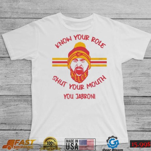 Know Your Role Shut Your Mouth Kansas City Chiefs Fans Shirt