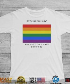 Lgbt Be Who You Are Not What They Want You To Be T Shirt