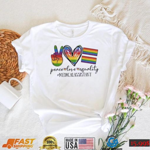 Lgbt Peace Love Equality Medical Assistant Shirt